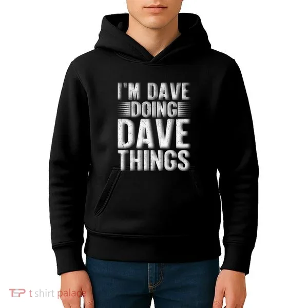 I'm Dave Doing Dave Things Funny First Name Dave Gift Idea Kids Hoodie