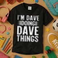 I'm Dave Doing Dave Things Funny First Name Dave Gift Idea Kids T-Shirt thumb 3