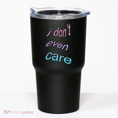 I Don't Even Care Tumbler