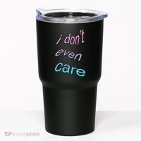 I Don't Even Care Tumbler thumb 0