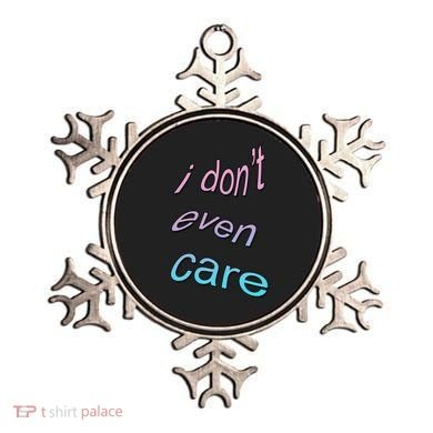 I Don't Even Care Ornament