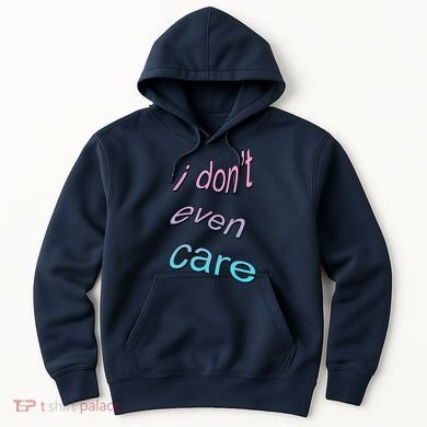 I Don't Even Care Hoodie