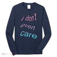 I Don't Even Care Long Sleeve Shirt thumb 0