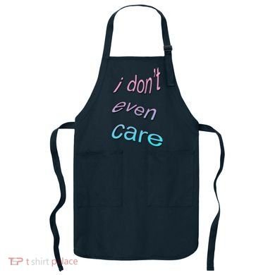 I Don't Even Care Apron