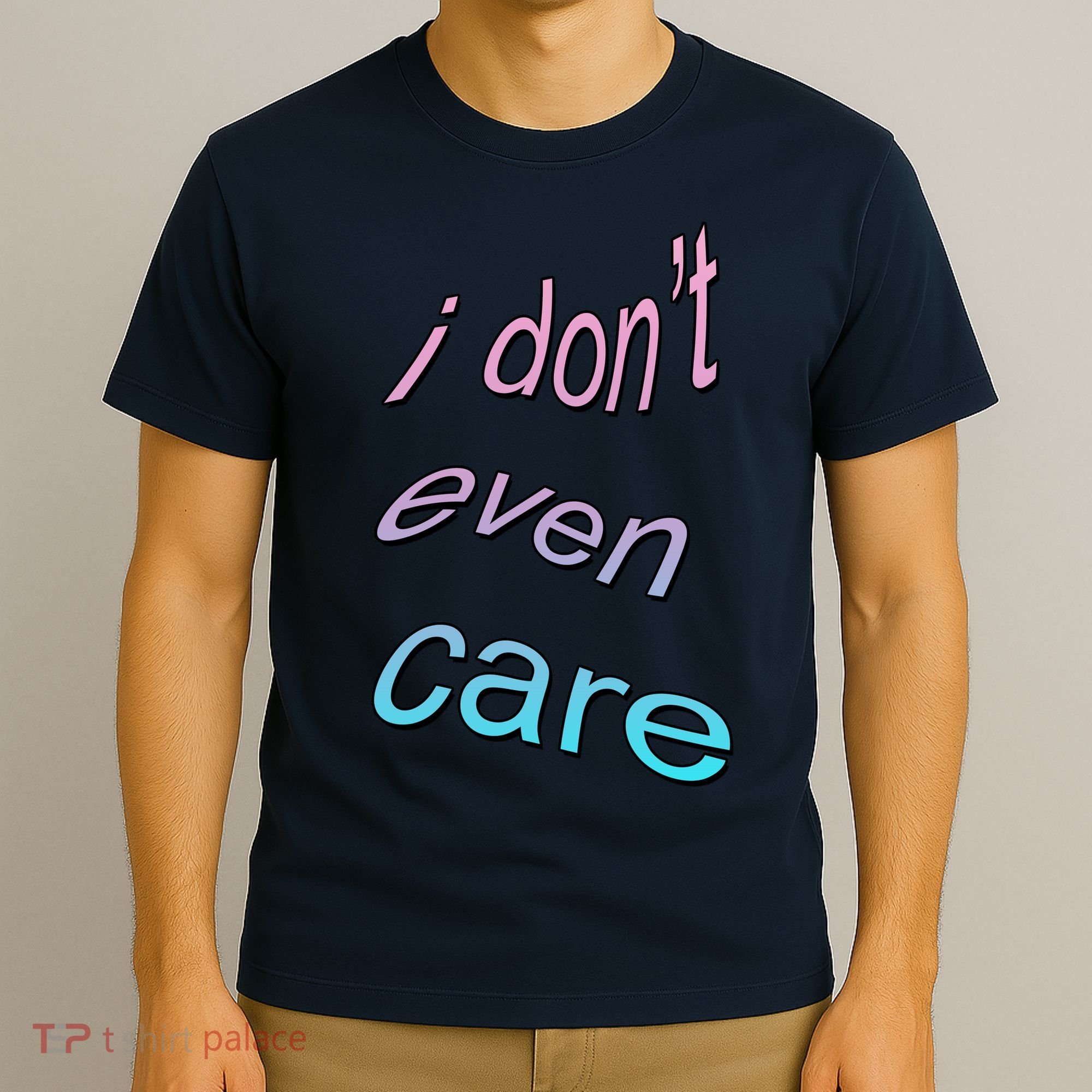 I Don't Even Care T-Shirt