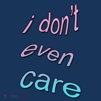 I Don't Even Care T-Shirt thumb 7