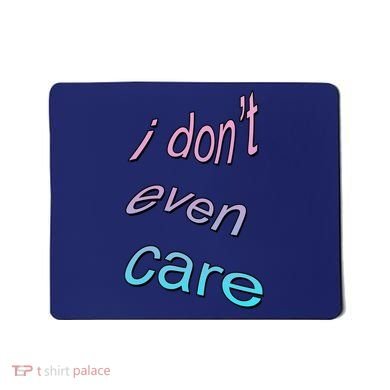 I Don't Even Care Mousepad