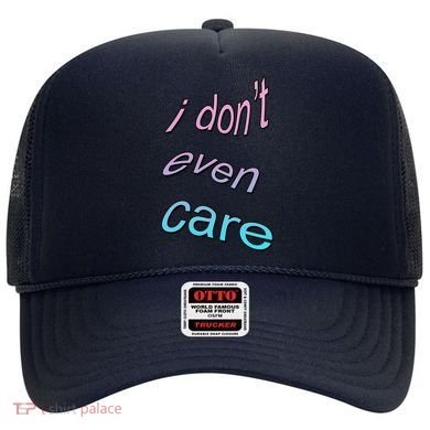 I Don't Even Care Hat