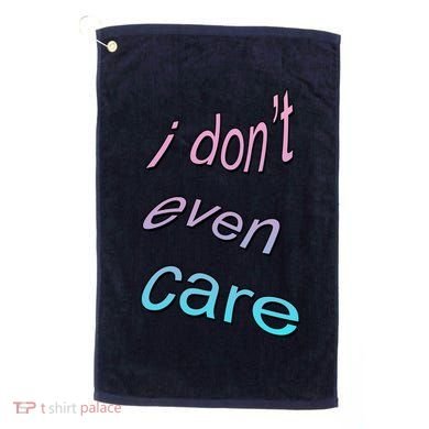 I Don't Even Care Golf Towel