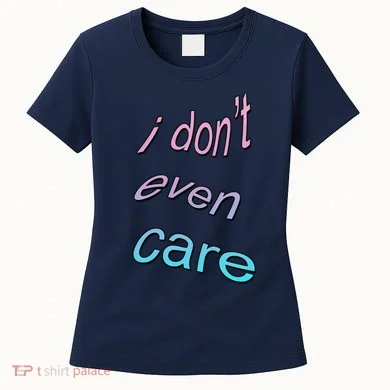 I Don't Even Care Women's T-Shirt