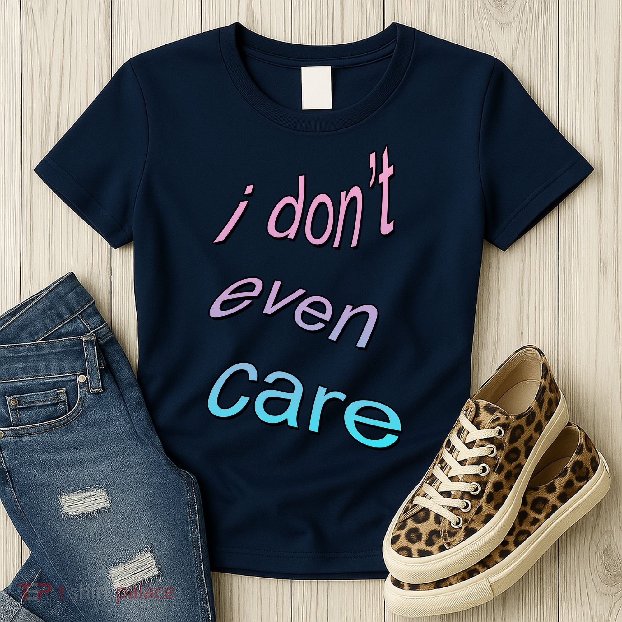 I Don't Even Care Women's T-Shirt