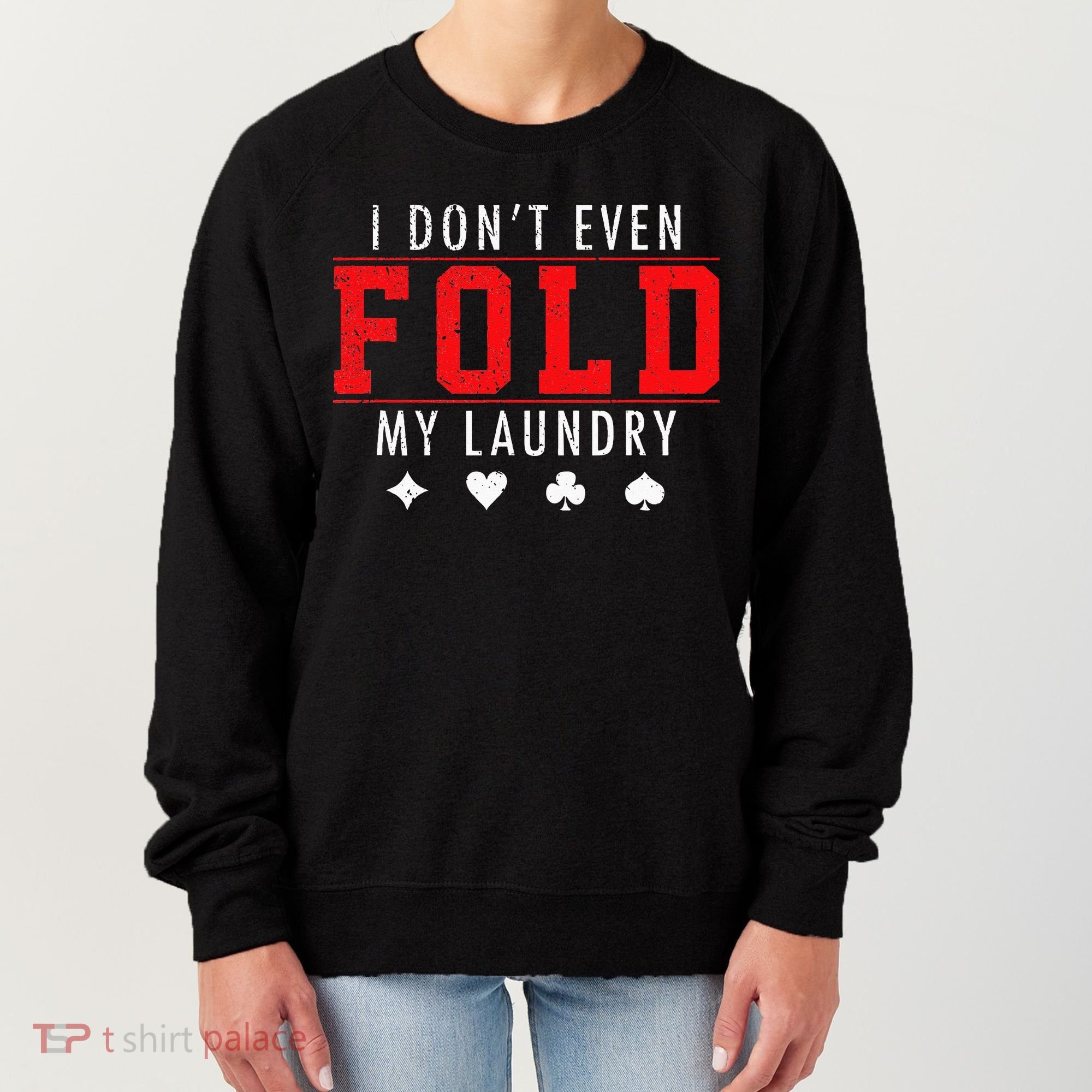 I Dont Even Fold My Laundry Funny Poker Player Gift Women's Sweatshirt