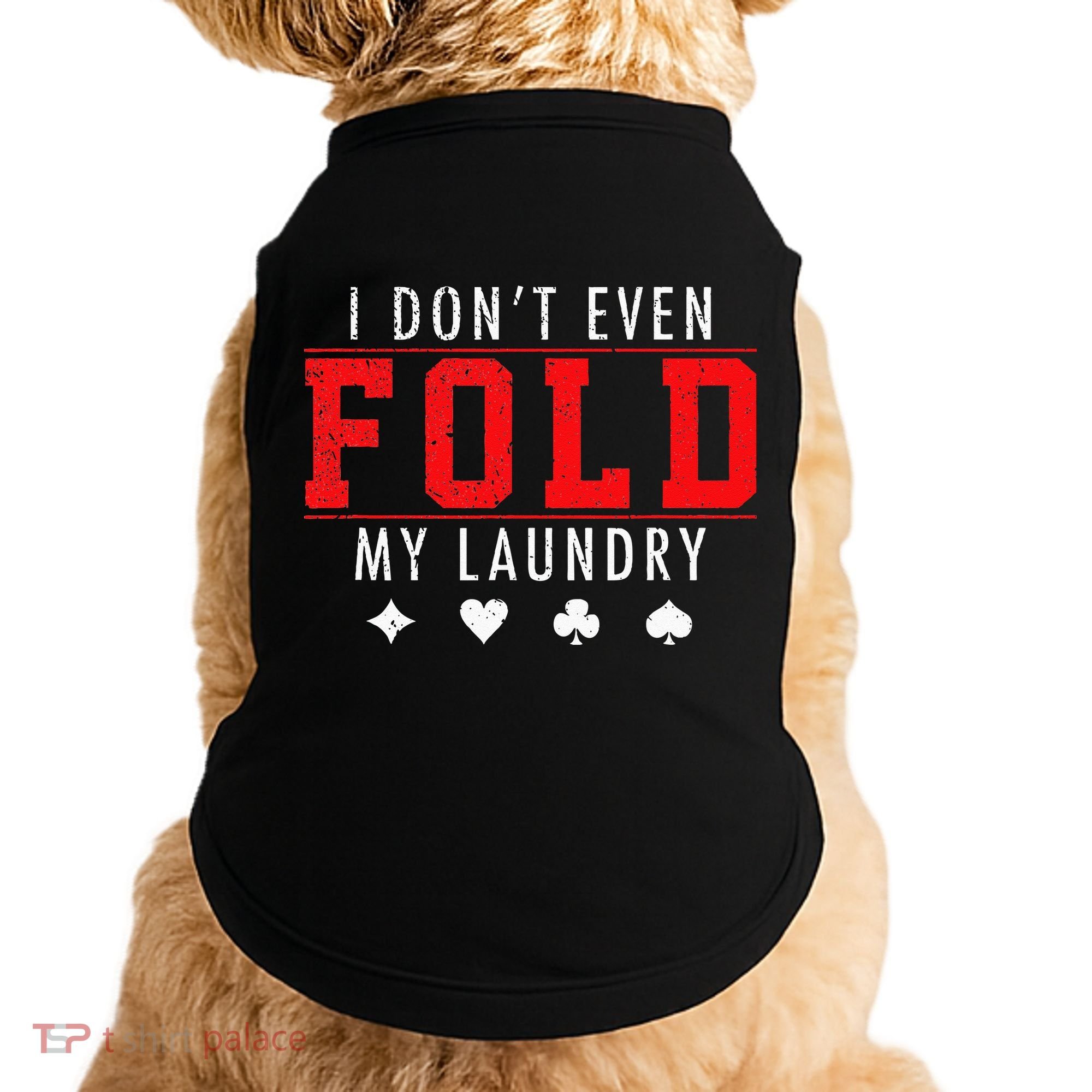 I Dont Even Fold My Laundry Funny Poker Player Gift Doggie Tank