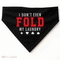 I Dont Even Fold My Laundry Funny Poker Player Gift USA-Made Doggie Bandana thumb 0