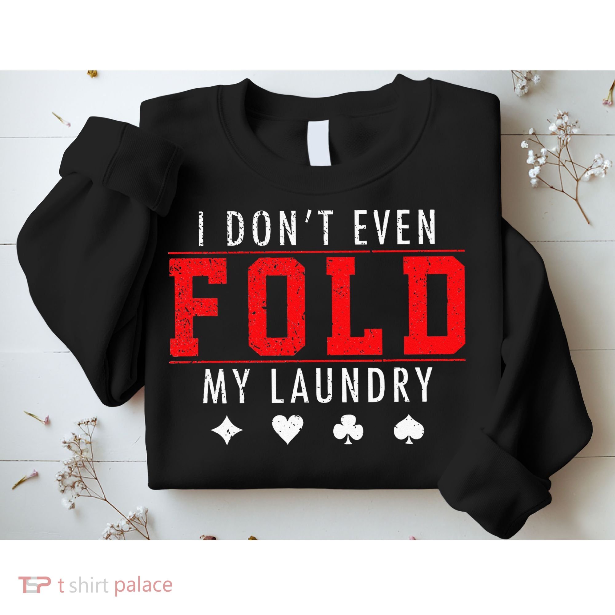 I Dont Even Fold My Laundry Funny Poker Player Gift Sweatshirt