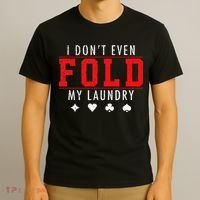 I Dont Even Fold My Laundry Funny Poker Player Gift T-Shirt thumb 3
