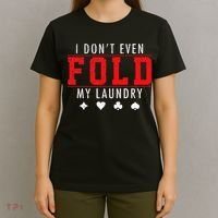 I Dont Even Fold My Laundry Funny Poker Player Gift T-Shirt thumb 4