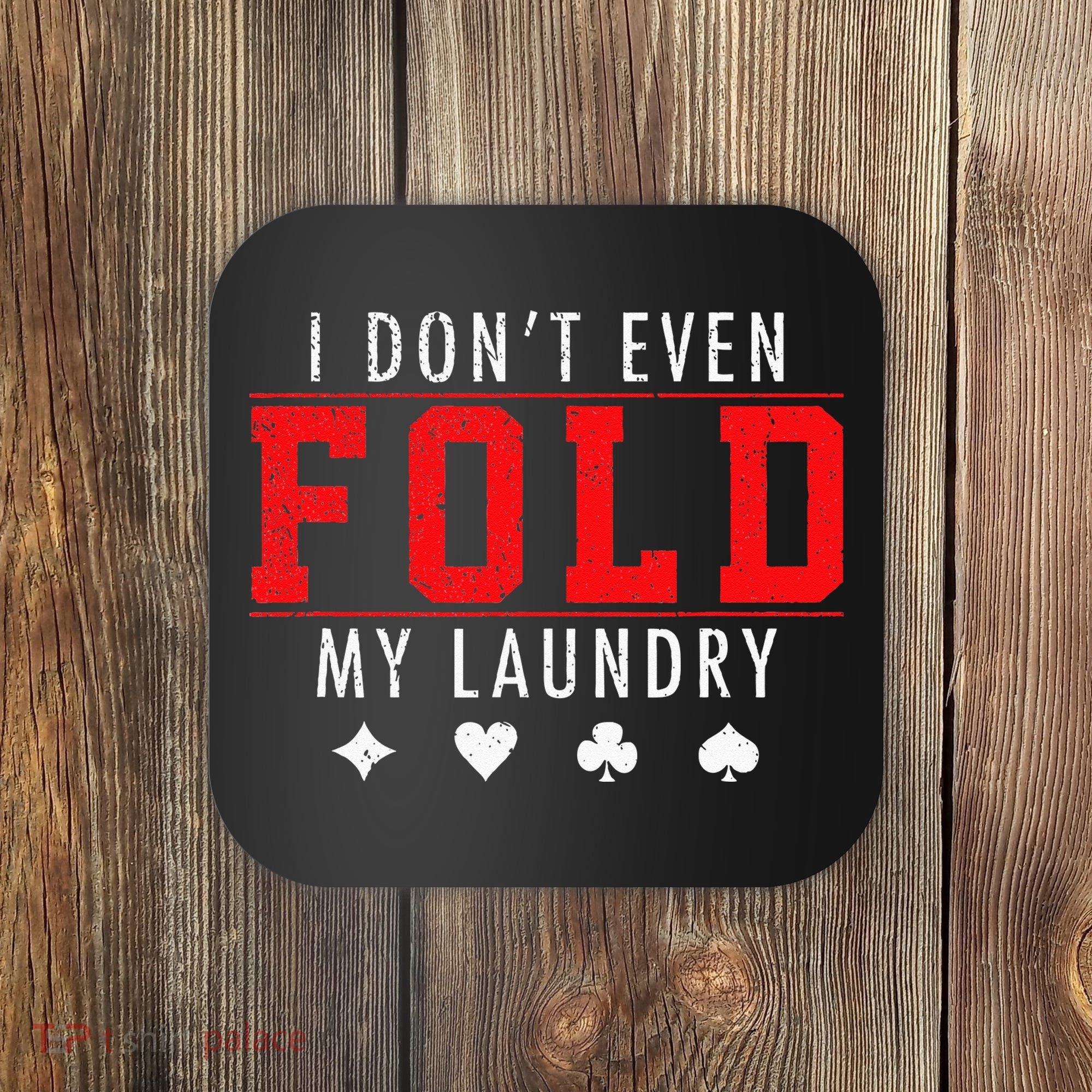 I Dont Even Fold My Laundry Funny Poker Player Gift Coaster