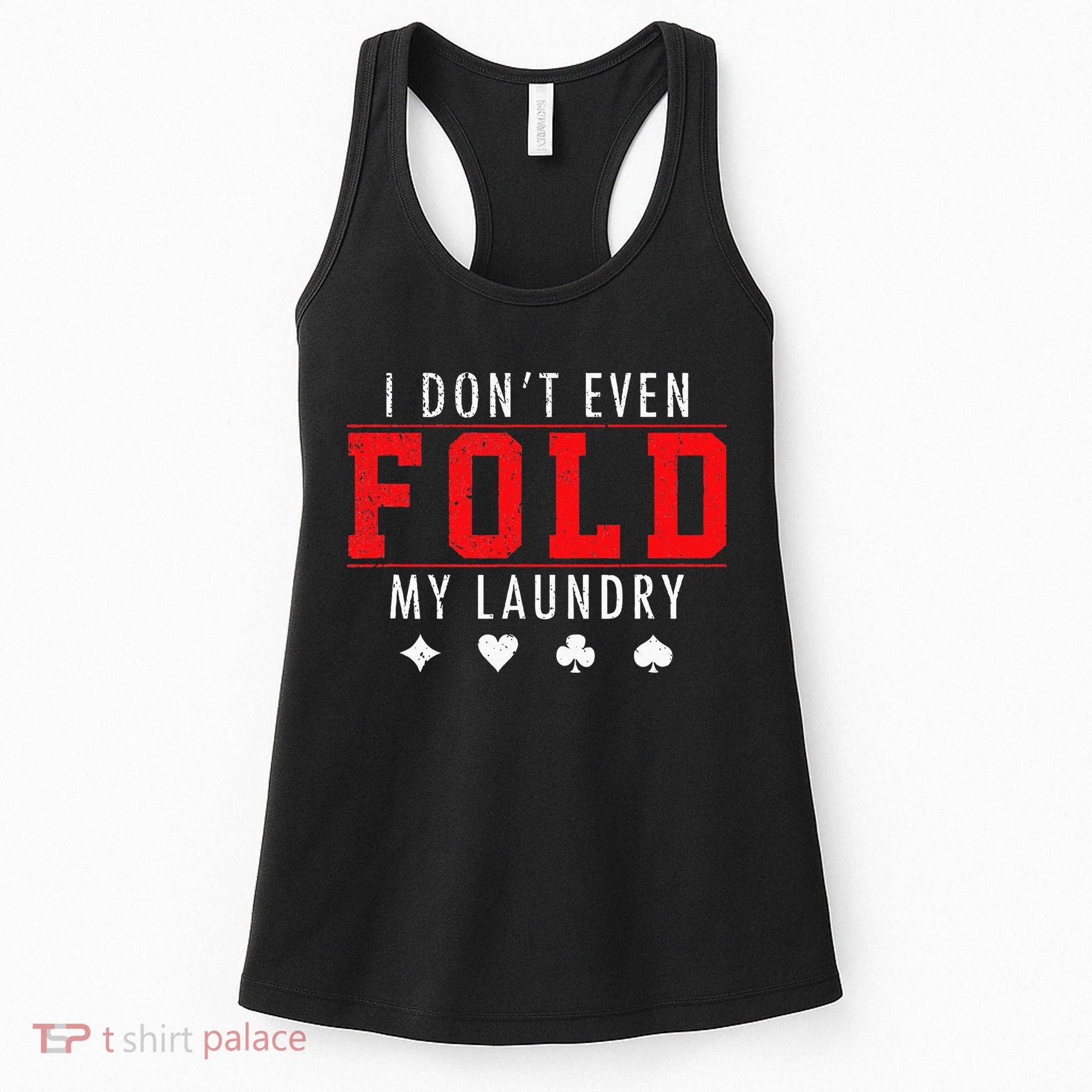 I Dont Even Fold My Laundry Funny Poker Player Gift Women's Tank Top