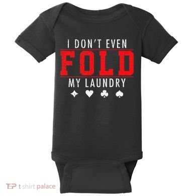 I Dont Even Fold My Laundry Funny Poker Player Gift Baby Bodysuit