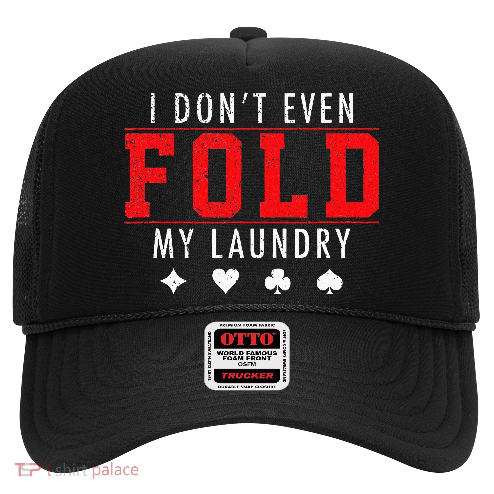 I Dont Even Fold My Laundry Funny Poker Player Gift Hat