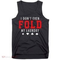 I Dont Even Fold My Laundry Funny Poker Player Gift Tank Top thumb 0