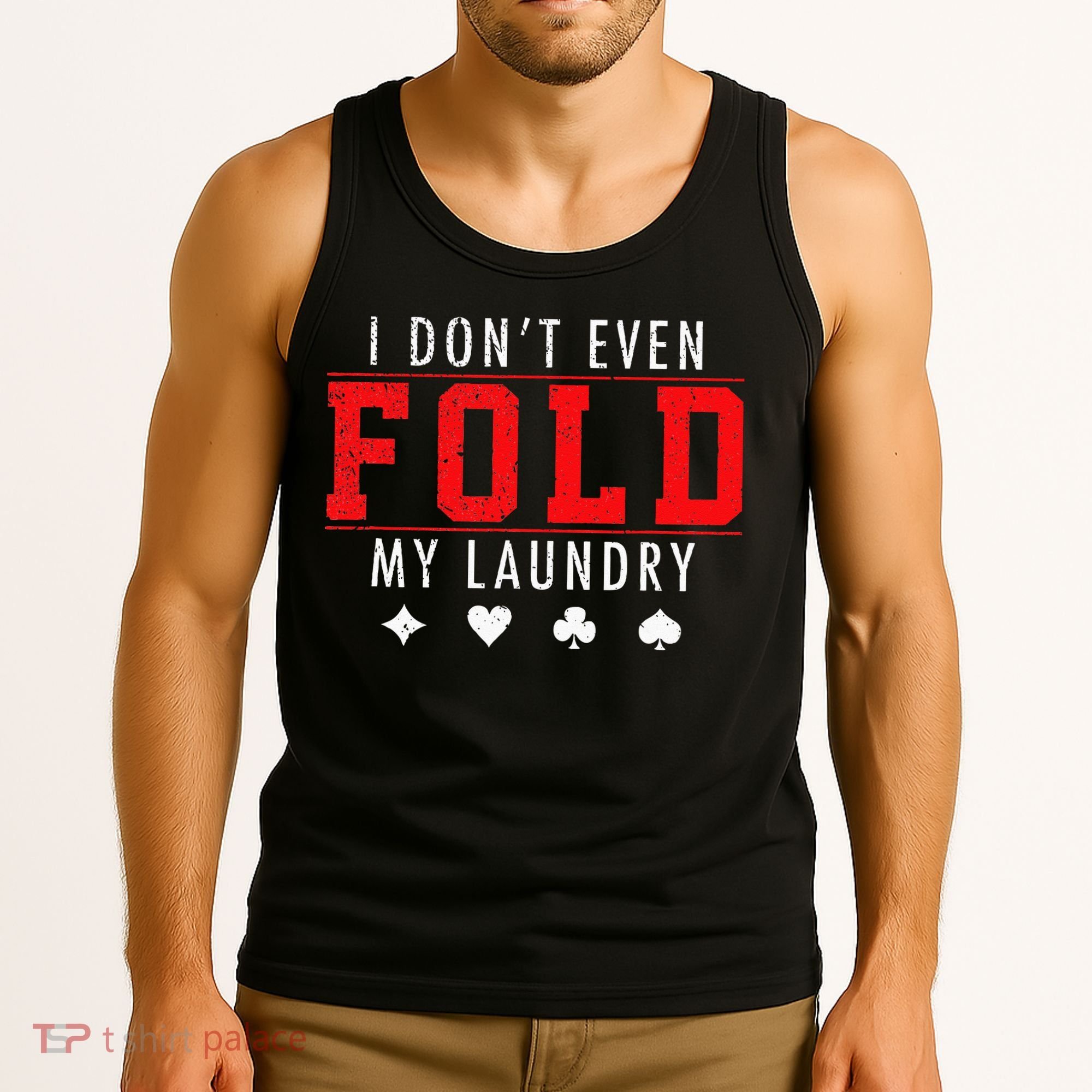 I Dont Even Fold My Laundry Funny Poker Player Gift Tank Top