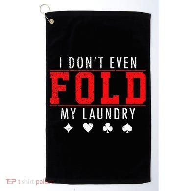 I Dont Even Fold My Laundry Funny Poker Player Gift Golf Towel