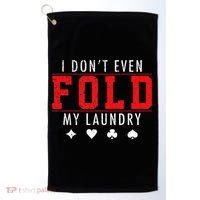 I Dont Even Fold My Laundry Funny Poker Player Gift Golf Towel thumb 0