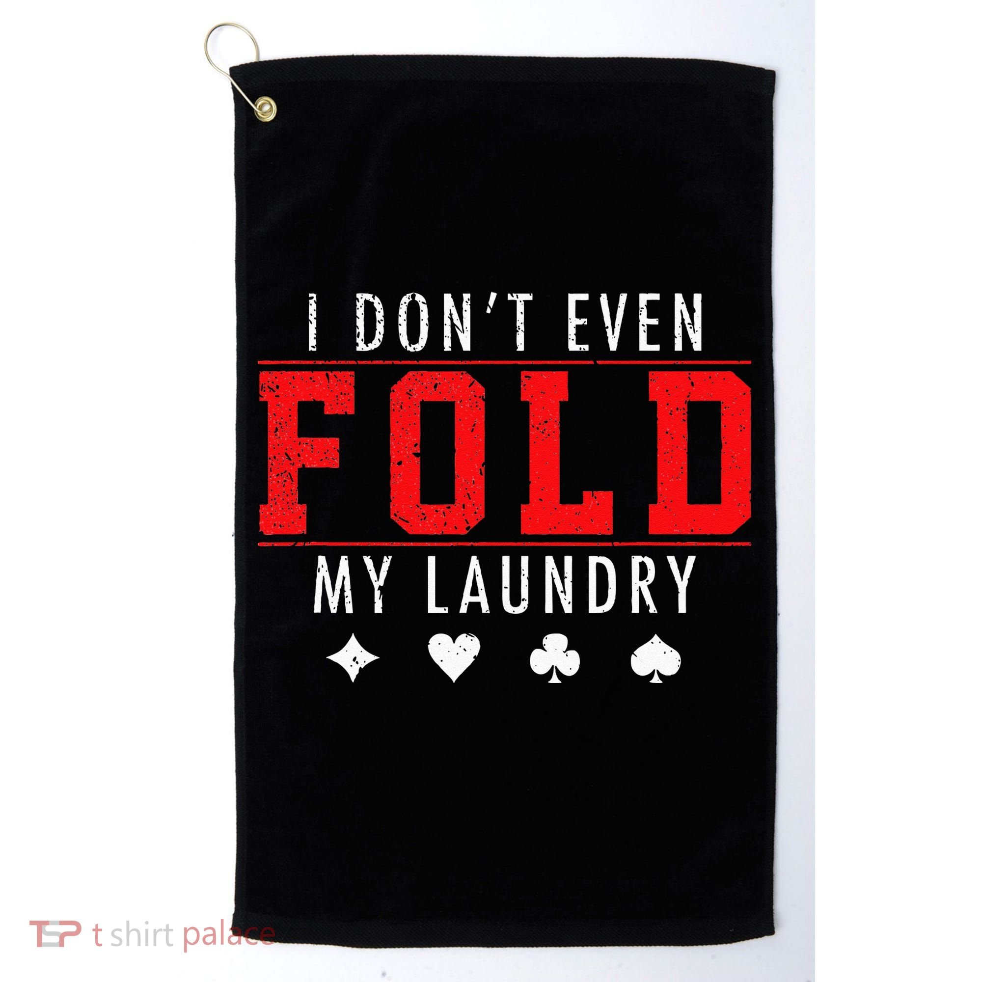 I Dont Even Fold My Laundry Funny Poker Player Gift Golf Towel