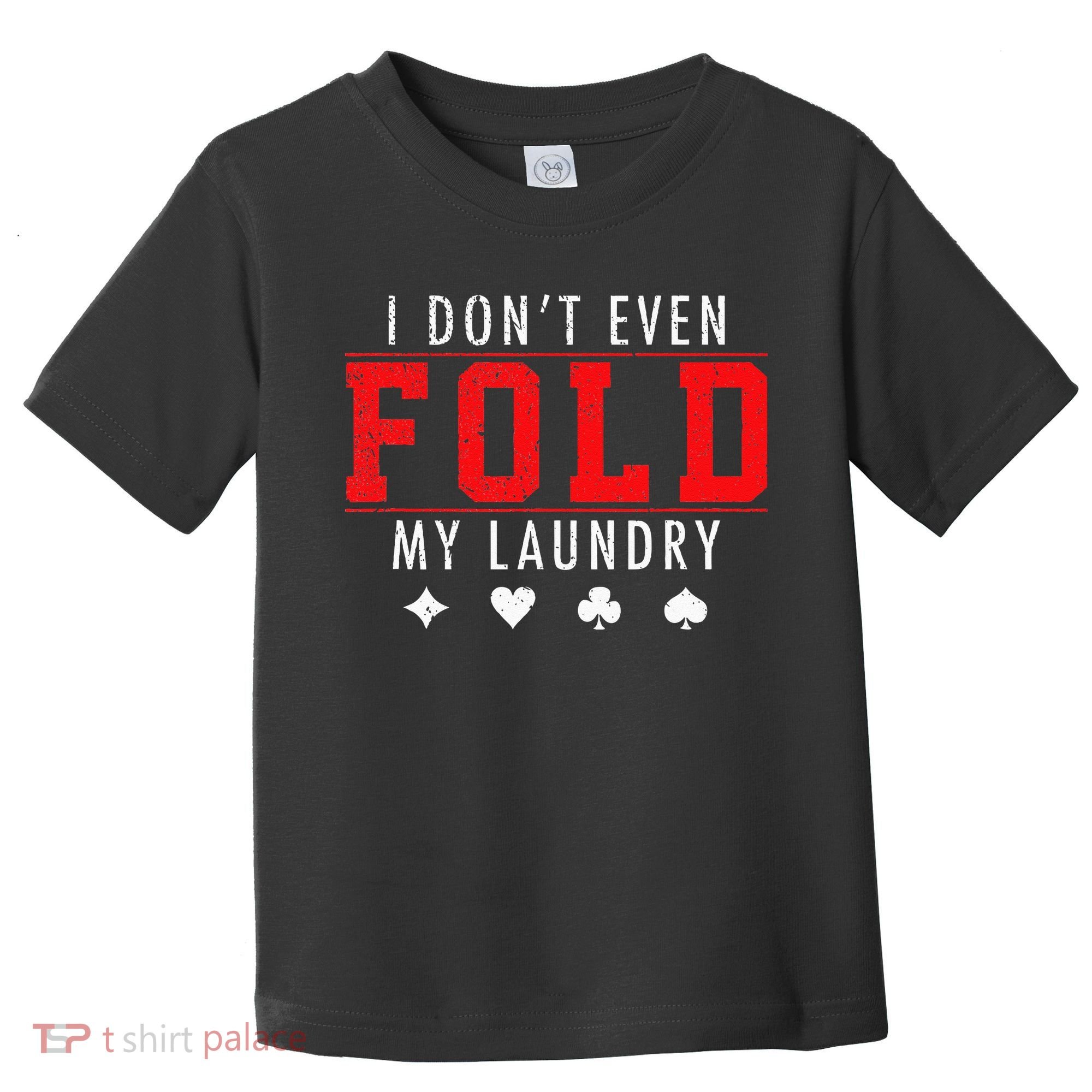 I Dont Even Fold My Laundry Funny Poker Player Gift Toddler T-Shirt