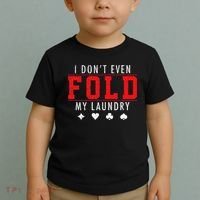 I Dont Even Fold My Laundry Funny Poker Player Gift Toddler T-Shirt thumb 2