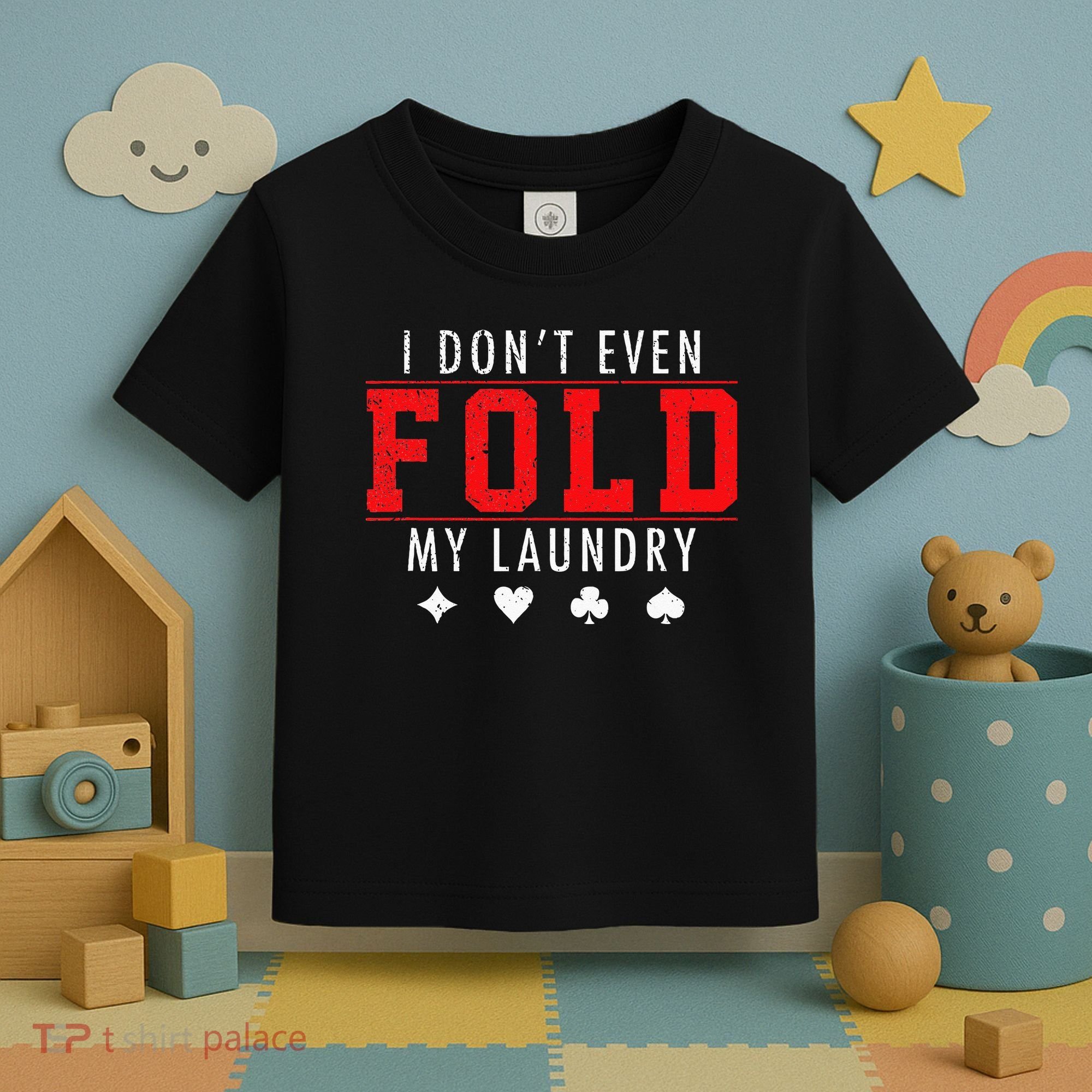 I Dont Even Fold My Laundry Funny Poker Player Gift Toddler T-Shirt