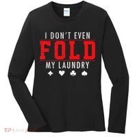 I Dont Even Fold My Laundry Funny Poker Player Gift Women's Long Sleeve Shirt thumb 0