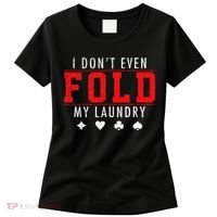 I Dont Even Fold My Laundry Funny Poker Player Gift Women's T-Shirt thumb 0