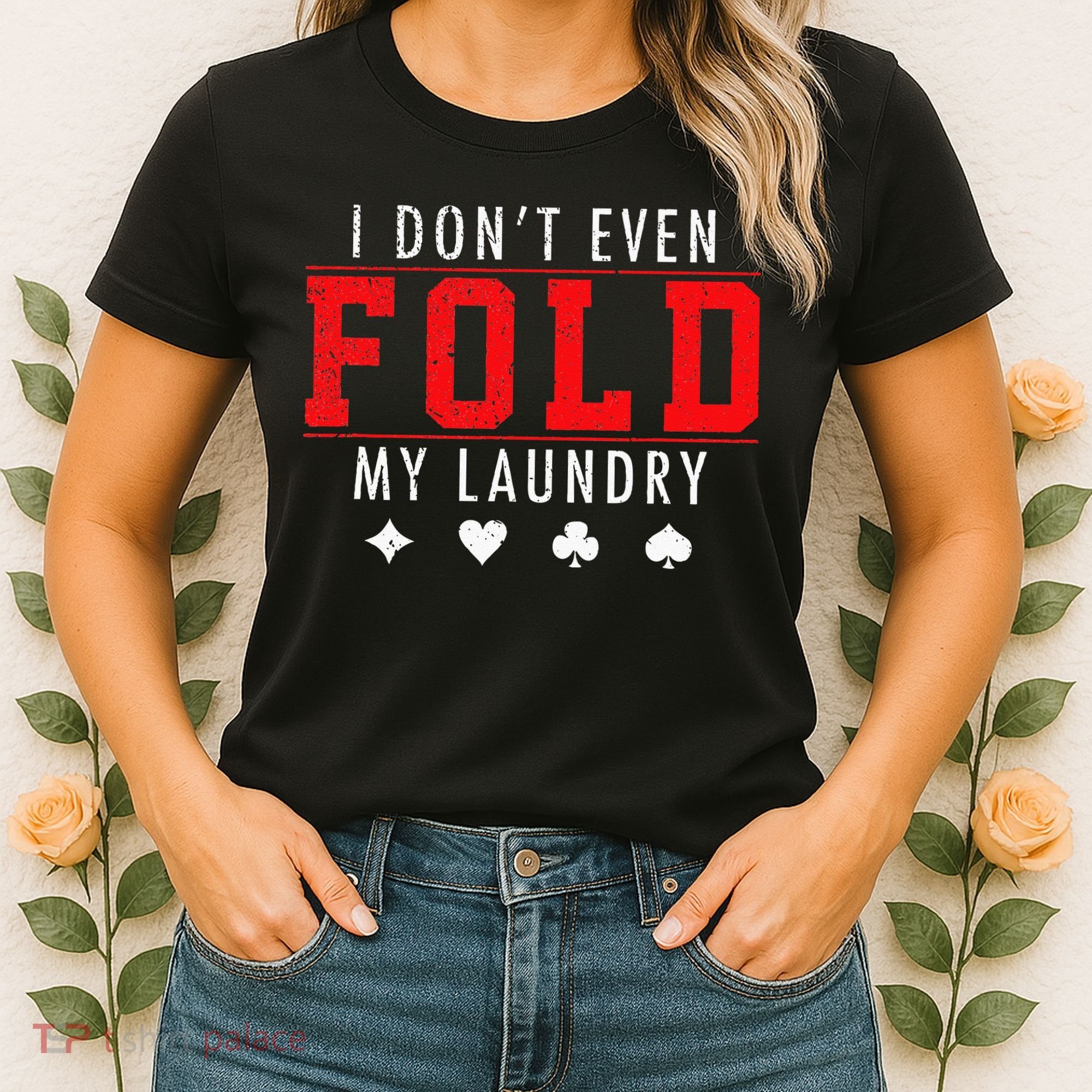 I Dont Even Fold My Laundry Funny Poker Player Gift Women's T-Shirt
