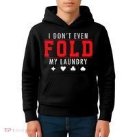 I Dont Even Fold My Laundry Funny Poker Player Gift Kids Hoodie thumb 4