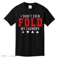I Dont Even Fold My Laundry Funny Poker Player Gift Kids T-Shirt thumb 0