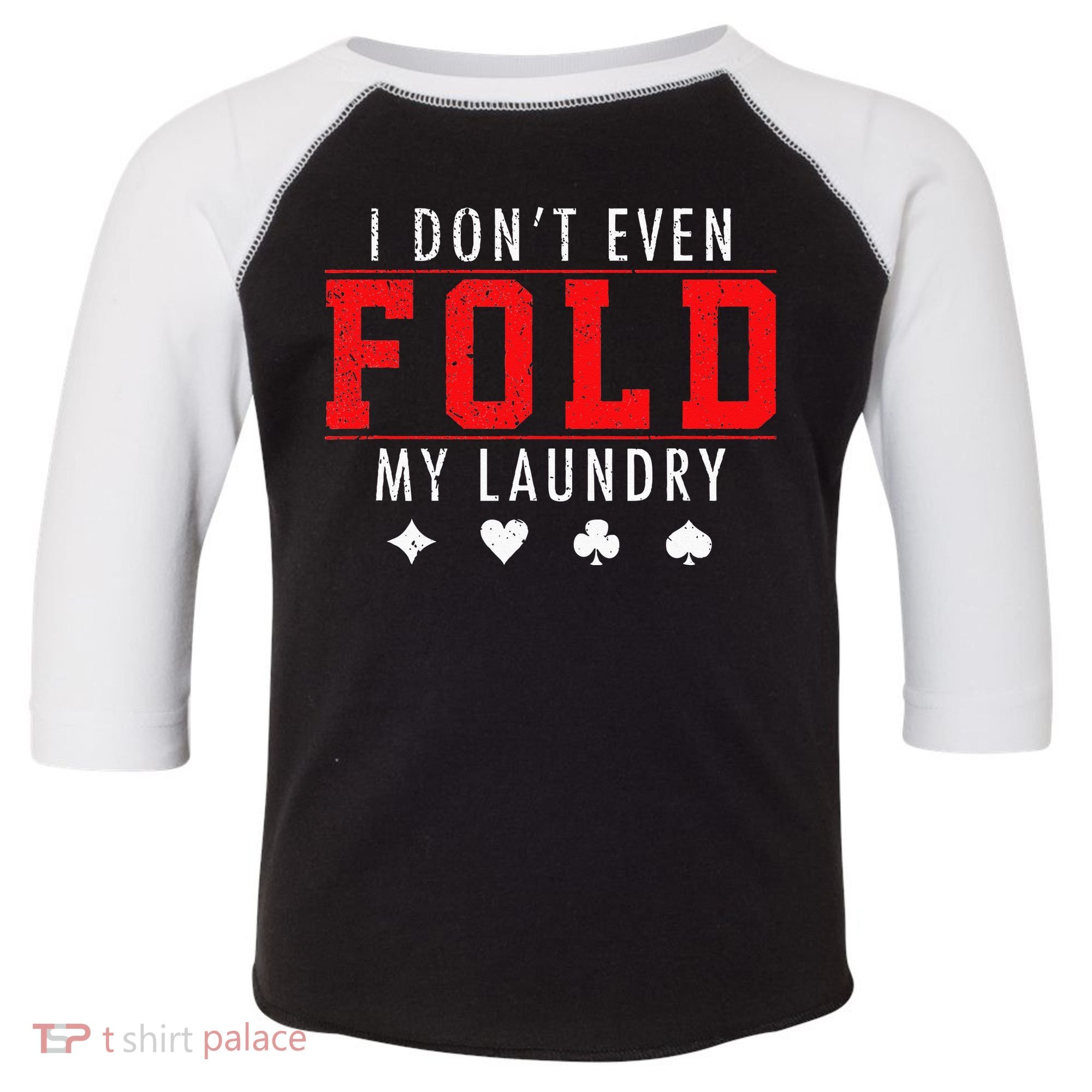 I Dont Even Fold My Laundry Funny Poker Player Gift Toddler Fine Jersey T-Shirt