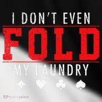 I Dont Even Fold My Laundry Funny Poker Player Gift Toddler Fine Jersey T-Shirt thumb 2