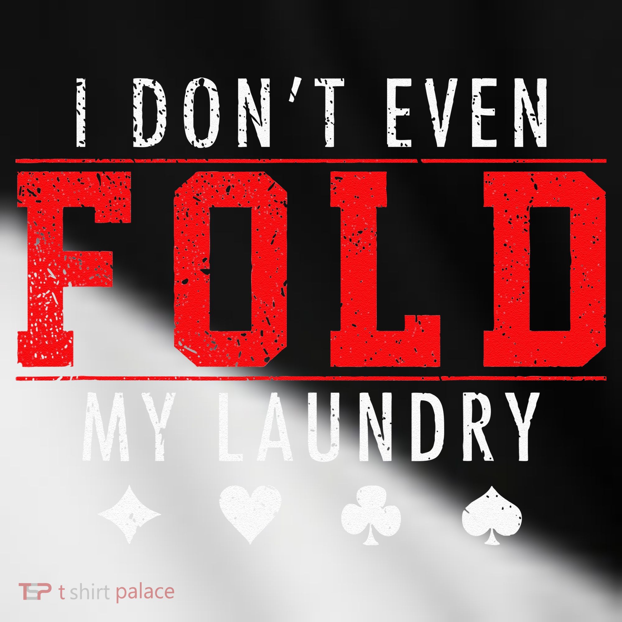 I Dont Even Fold My Laundry Funny Poker Player Gift Toddler Fine Jersey T-Shirt