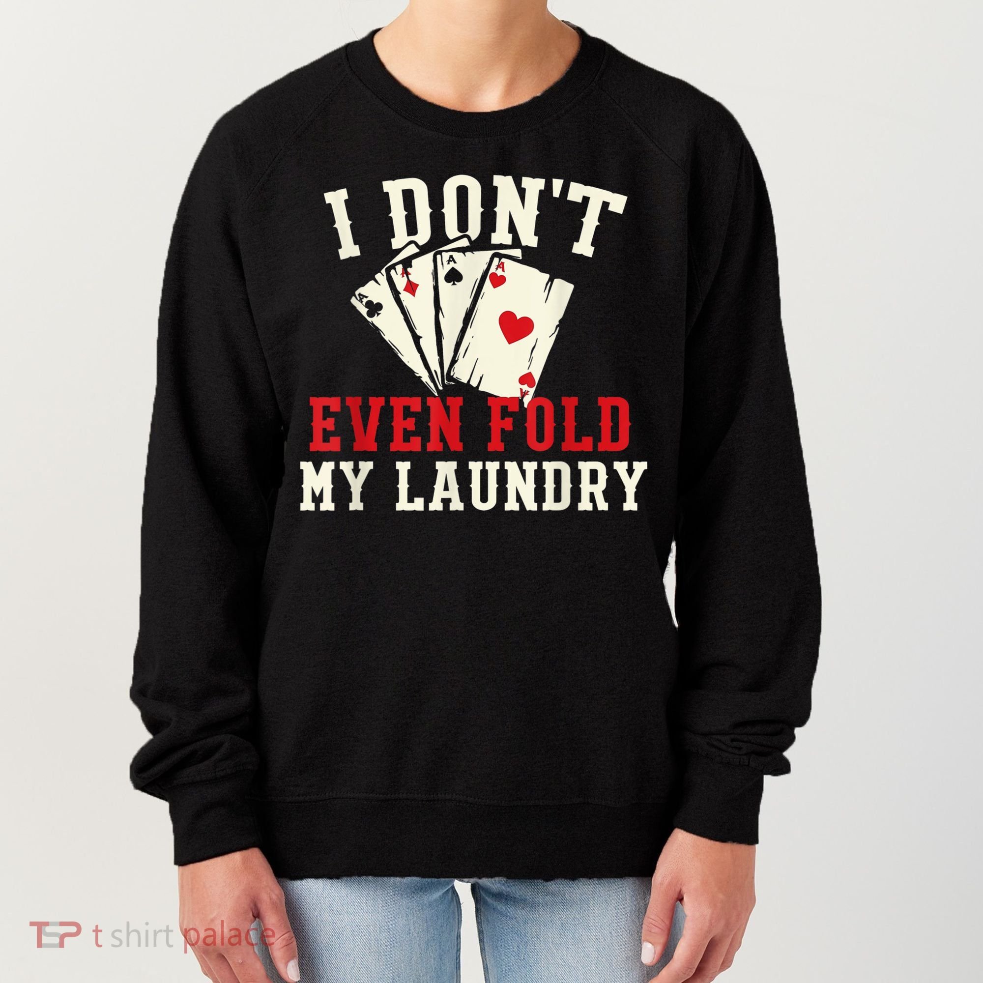 I Don't Even Fold My Laundry Poker Card Player Gambler Women's Sweatshirt