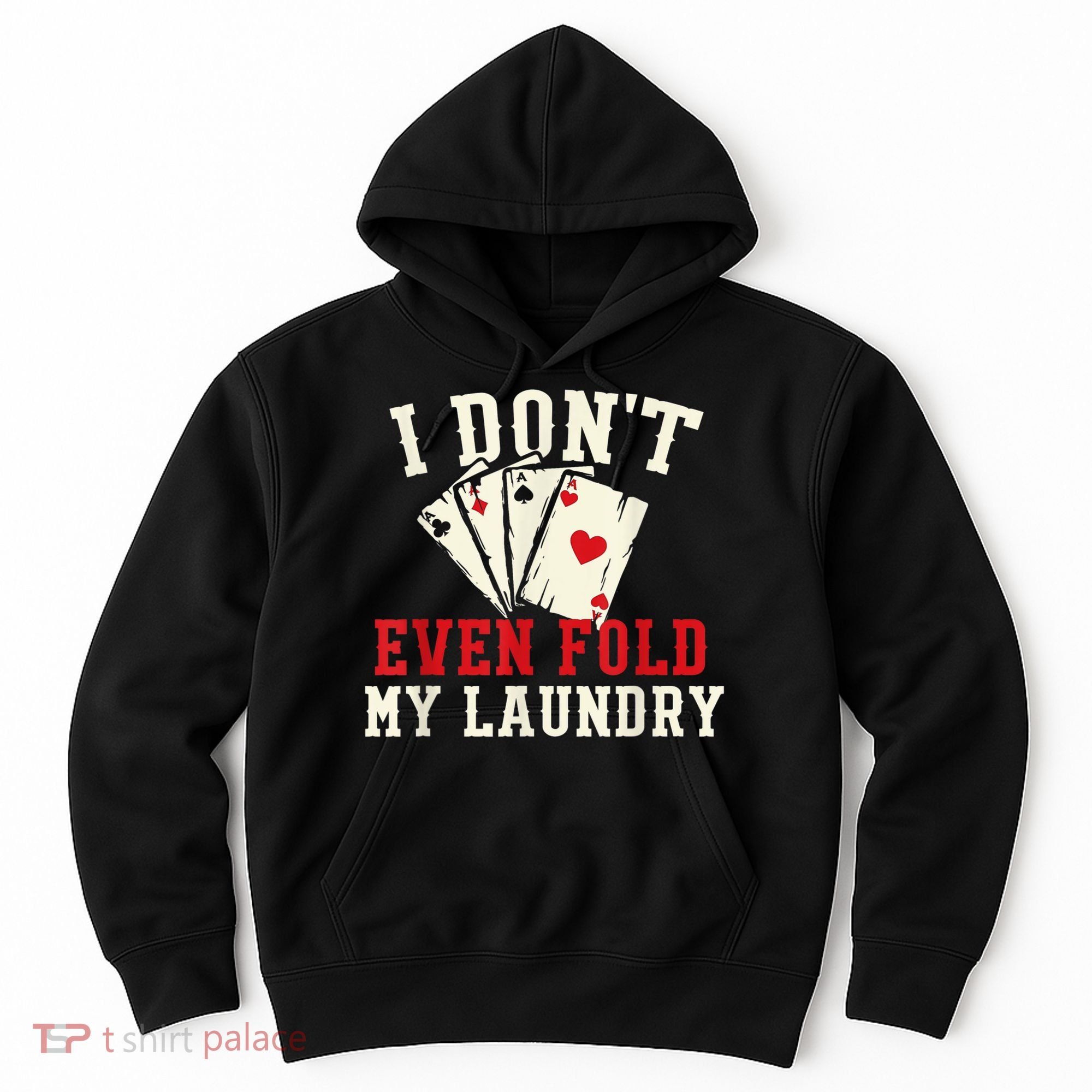 I Don't Even Fold My Laundry Poker Card Player Gambler Hoodie