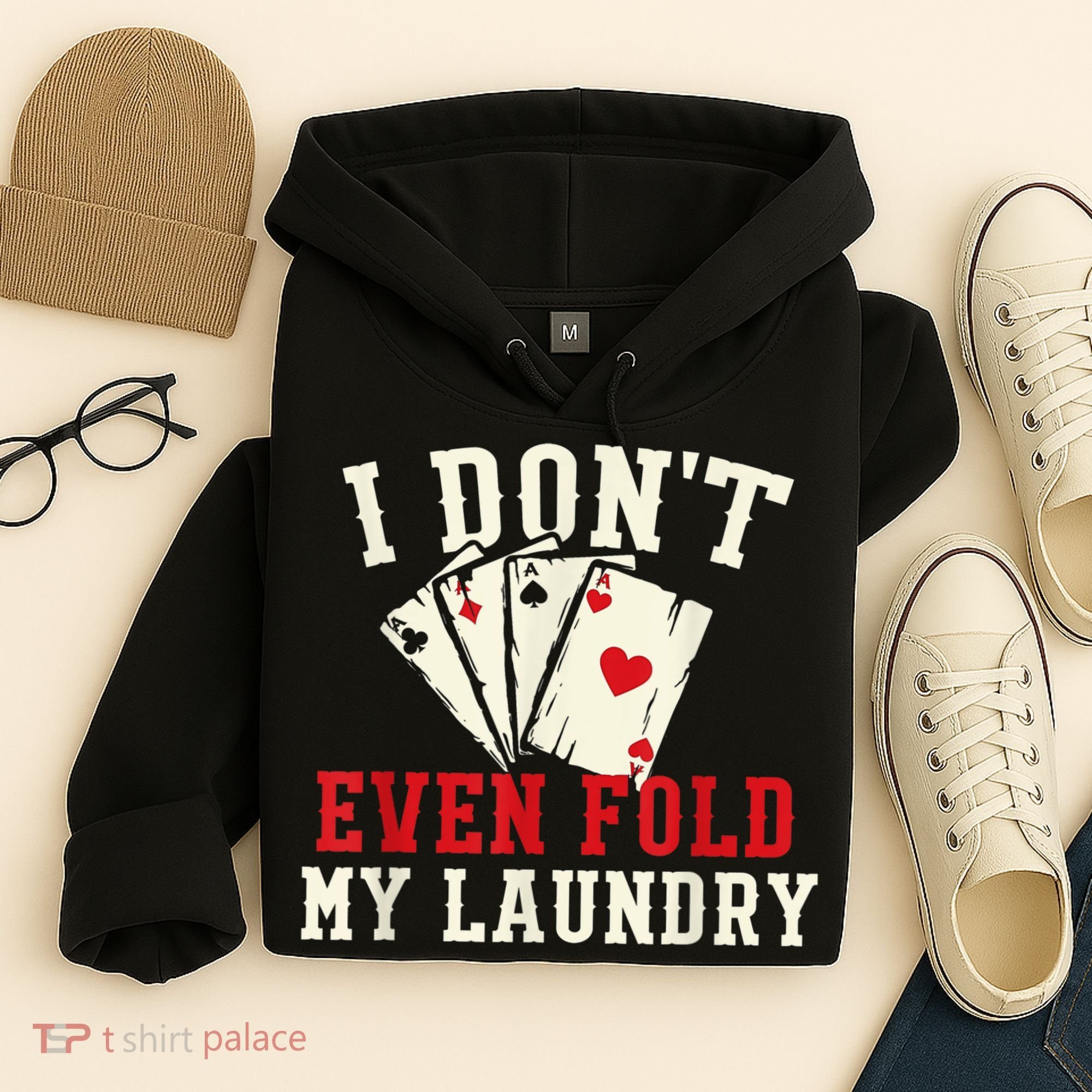 I Don't Even Fold My Laundry Poker Card Player Gambler Hoodie