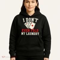 I Don't Even Fold My Laundry Poker Card Player Gambler Hoodie thumb 5