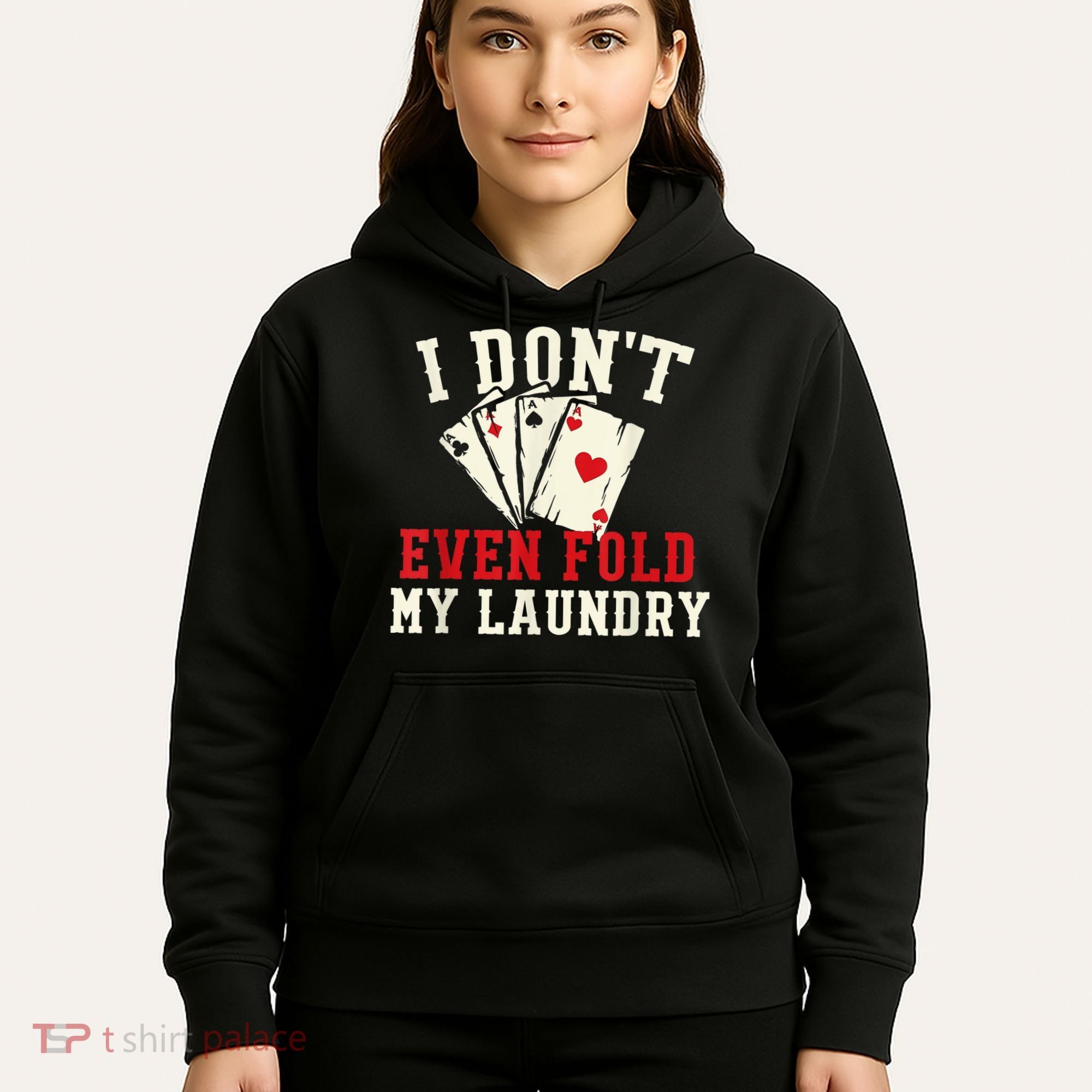 I Don't Even Fold My Laundry Poker Card Player Gambler Hoodie