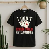 I Don't Even Fold My Laundry Poker Card Player Gambler T-Shirt thumb 2