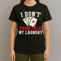 I Don't Even Fold My Laundry Poker Card Player Gambler T-Shirt thumb 4