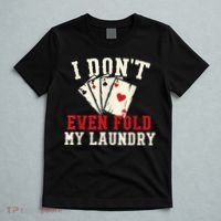 I Don't Even Fold My Laundry Poker Card Player Gambler T-Shirt thumb 5