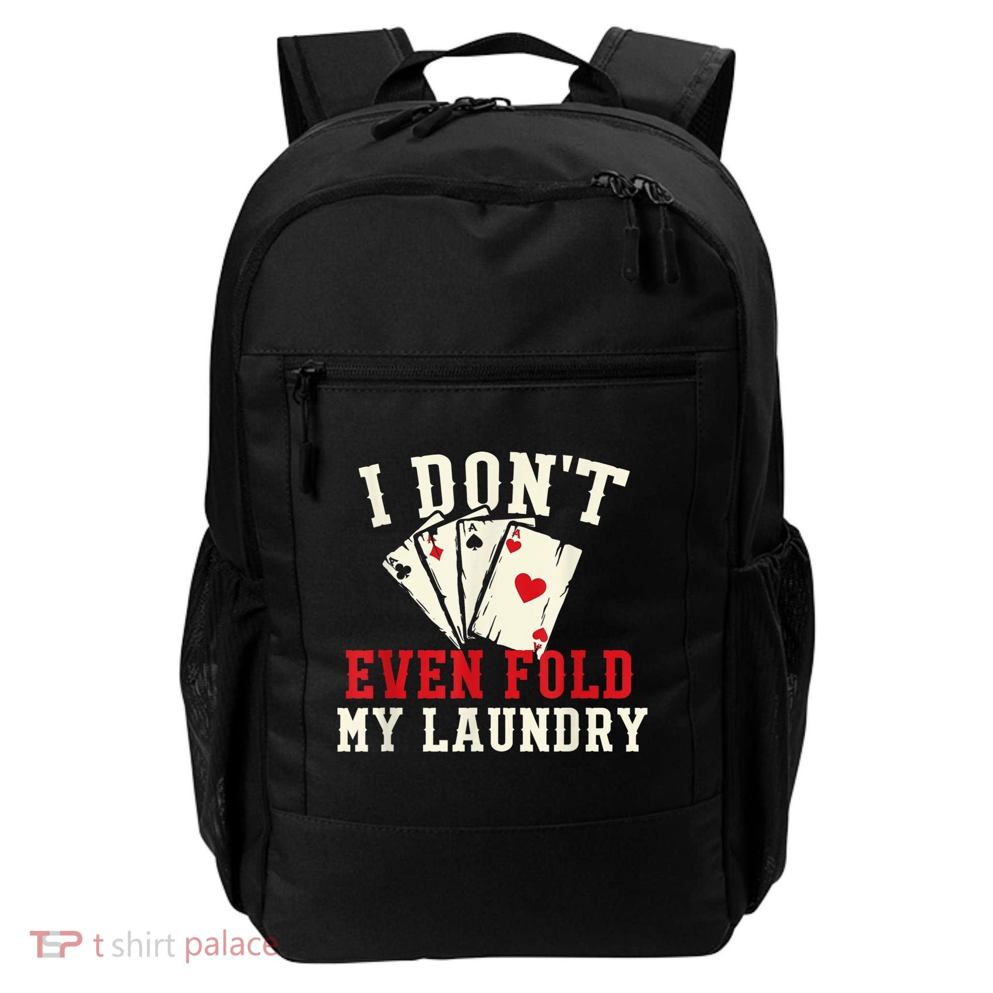 I Don't Even Fold My Laundry Poker Card Player Gambler Backpack